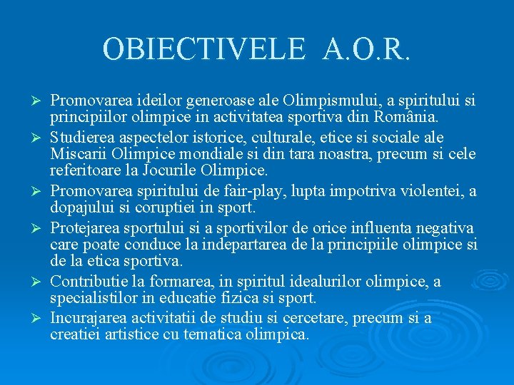 OBIECTIVELE A. O. R. Ø Ø Ø Promovarea ideilor generoase ale Olimpismului, a spiritului