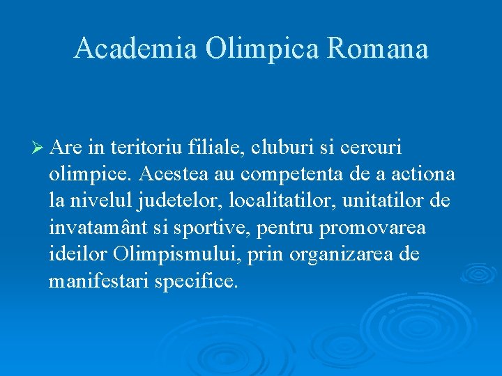 Academia Olimpica Romana Ø Are in teritoriu filiale, cluburi si cercuri olimpice. Acestea au