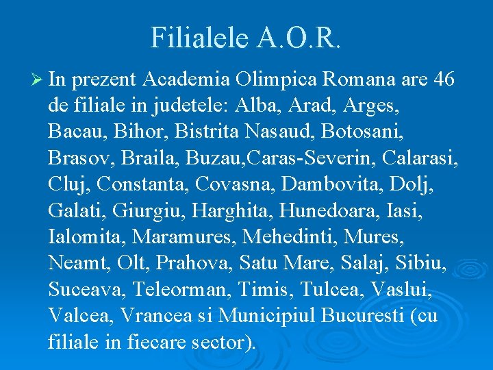 Filialele A. O. R. Ø In prezent Academia Olimpica Romana are 46 de filiale