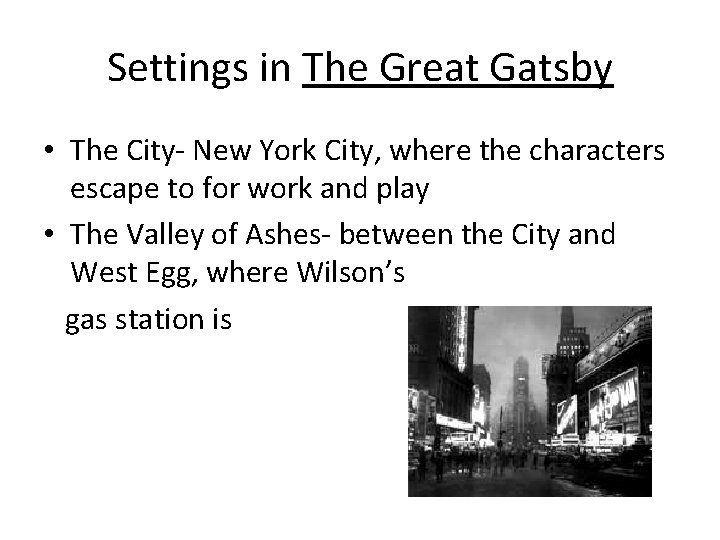 Settings in The Great Gatsby • The City- New York City, where the characters