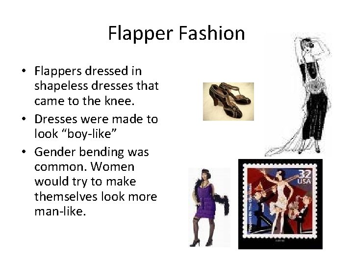 Flapper Fashion • Flappers dressed in shapeless dresses that came to the knee. •