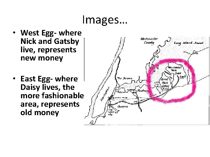 Images… • West Egg- where Nick and Gatsby live, represents new money • East