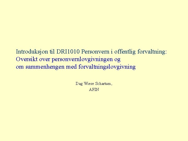 Introduksjon til DRI 1010 Personvern i offentlig forvaltning: Oversikt over personvernlovgivningen og om sammenhengen