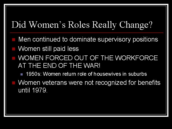 Did Women’s Roles Really Change? n n n Men continued to dominate supervisory positions