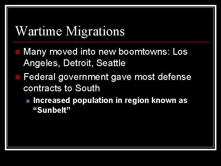 Wartime Migrations Many moved into new boomtowns: Los Angeles, Detroit, Seattle n Federal government