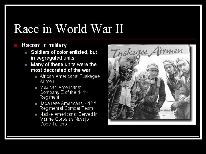 Race in World War II n Racism in military n n Soldiers of color