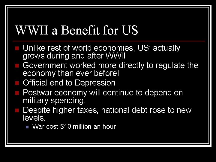 WWII a Benefit for US n n n Unlike rest of world economies, US’