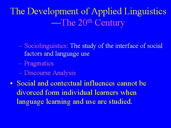 The Development of Applied Linguistics —The 20 th Century – Sociolinguistics: The study of