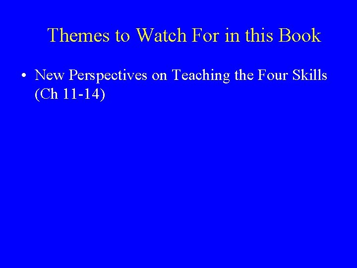 Themes to Watch For in this Book • New Perspectives on Teaching the Four