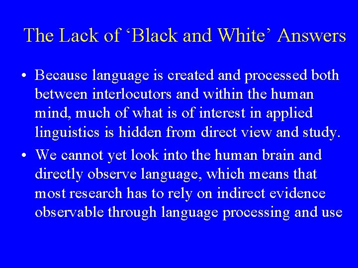 The Lack of ‘Black and White’ Answers • Because language is created and processed