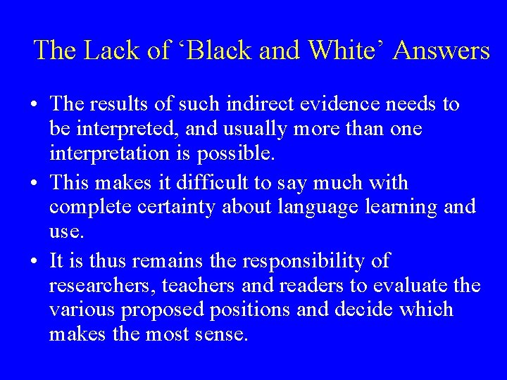 The Lack of ‘Black and White’ Answers • The results of such indirect evidence