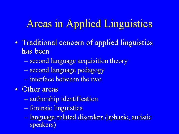 Areas in Applied Linguistics • Traditional concern of applied linguistics has been – second