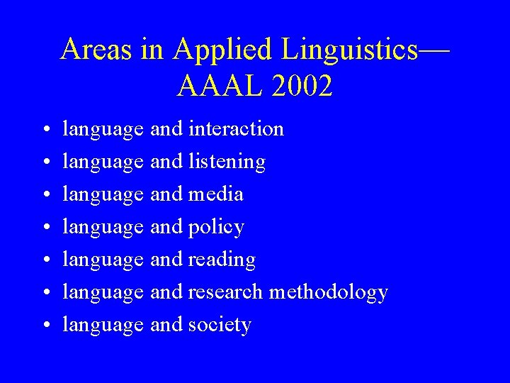 Areas in Applied Linguistics— AAAL 2002 • • language and interaction language and listening