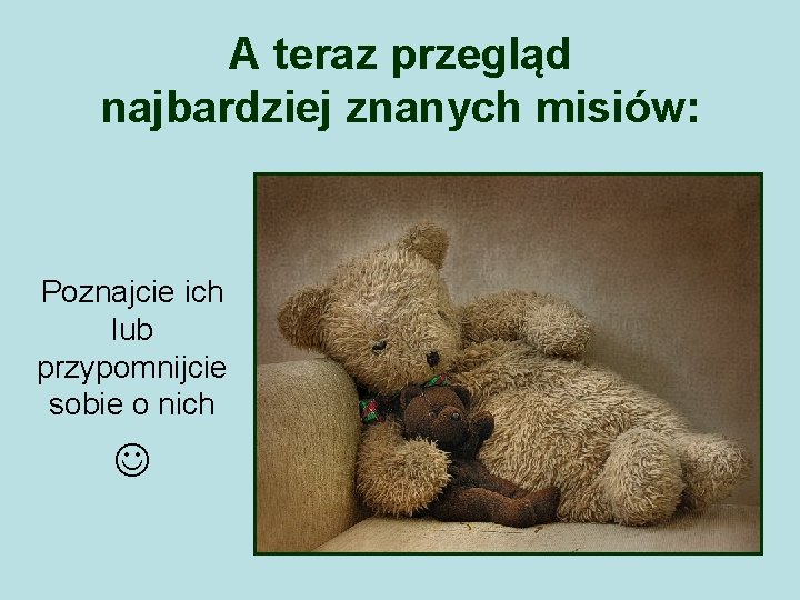 A teraz przegląd najbardziej znanych misiów: Poznajcie ich lub przypomnijcie sobie o nich 