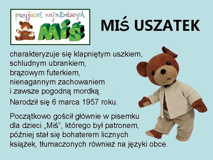 MIŚ USZATEK charakteryzuje się klapniętym uszkiem, schludnym ubrankiem, brązowym futerkiem, nienagannym zachowaniem i zawsze