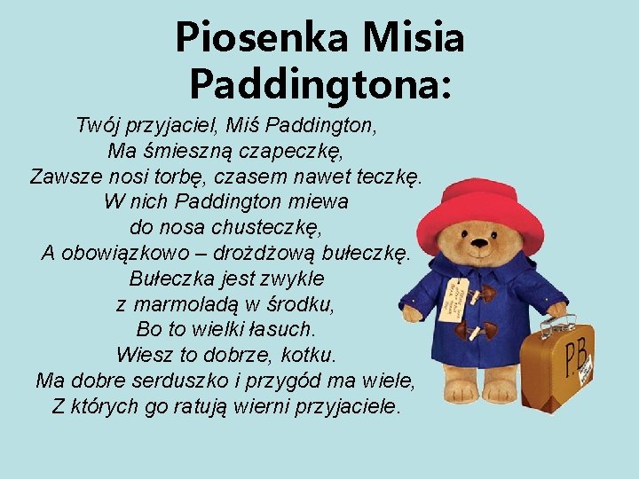 Piosenka Misia Paddingtona: Twój przyjaciel, Miś Paddington, Ma śmieszną czapeczkę, Zawsze nosi torbę, czasem