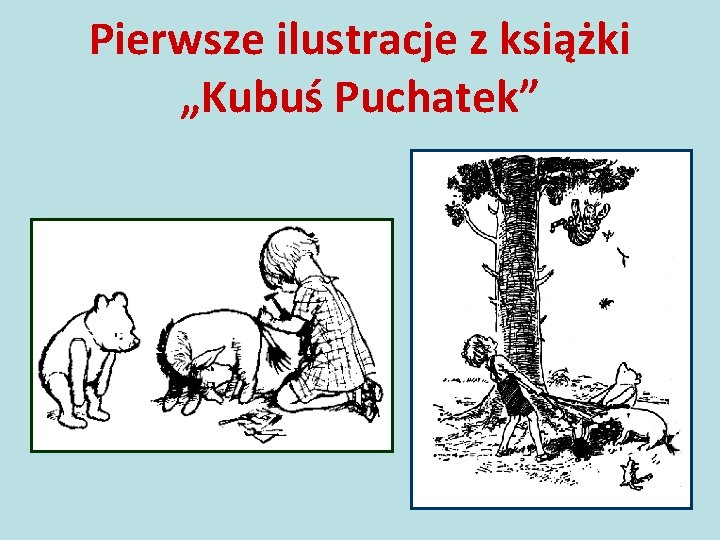 Pierwsze ilustracje z książki „Kubuś Puchatek” 