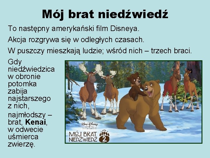 Mój brat niedźwiedź To następny amerykański film Disneya. Akcja rozgrywa się w odległych czasach.