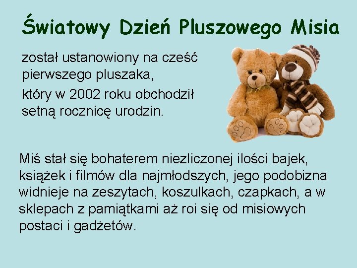 Światowy Dzień Pluszowego Misia został ustanowiony na cześć pierwszego pluszaka, który w 2002 roku