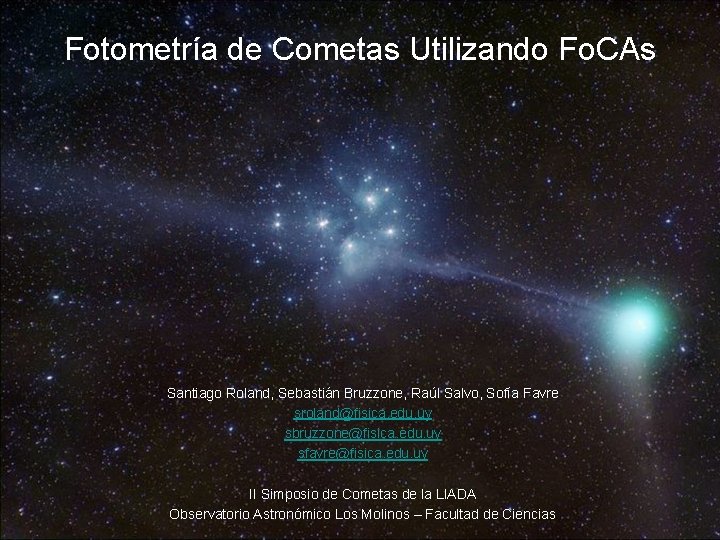 Fotometría de Cometas Utilizando Fo. CAs Santiago Roland, Sebastián Bruzzone, Raúl Salvo, Sofía Favre