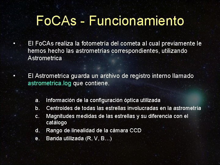 Fo. CAs - Funcionamiento • El Fo. CAs realiza la fotometría del cometa al