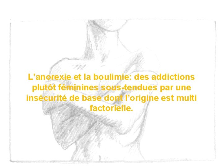 L’anorexie et la boulimie: des addictions plutôt féminines sous-tendues par une insécurité de base