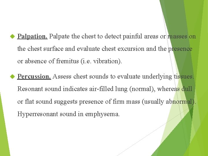  Palpation. Palpate the chest to detect painful areas or masses on the chest