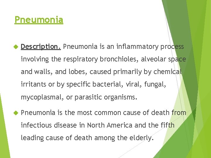 Pneumonia Description. Pneumonia is an inflammatory process involving the respiratory bronchioles, alveolar space and