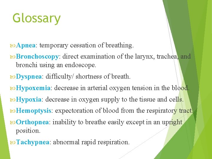 Glossary Apnea: temporary cessation of breathing. Bronchoscopy: direct examination of the larynx, trachea, and