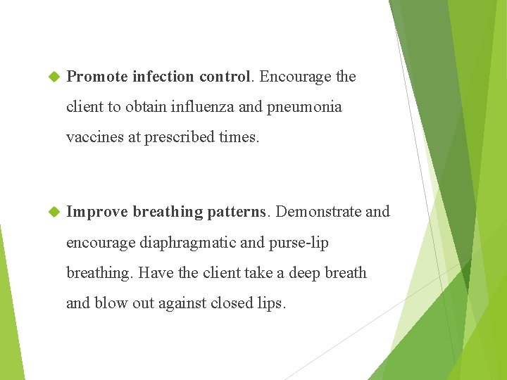  Promote infection control. Encourage the client to obtain influenza and pneumonia vaccines at