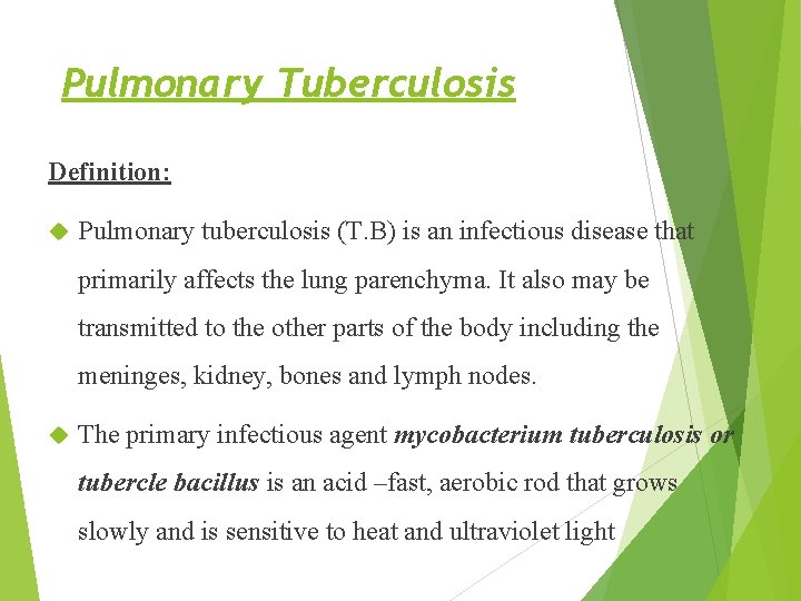 Pulmonary Tuberculosis Definition: Pulmonary tuberculosis (T. B) is an infectious disease that primarily affects