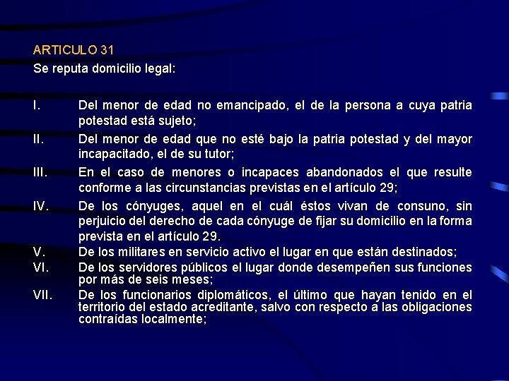 ARTICULO 31 Se reputa domicilio legal: I. III. IV. V. VII. Del menor de