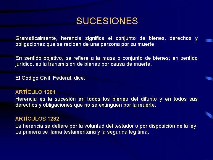 SUCESIONES Gramaticalmente, herencia significa el conjunto de bienes, derechos y obligaciones que se reciben