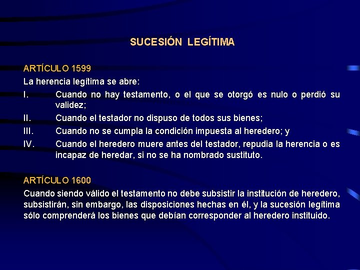 SUCESIÓN LEGÍTIMA ARTÍCULO 1599 La herencia legítima se abre: I. Cuando no hay testamento,