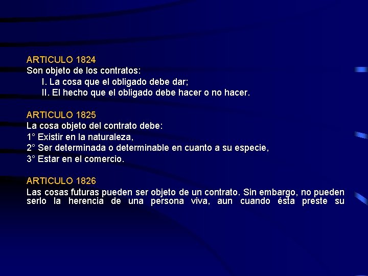 ARTICULO 1824 Son objeto de los contratos: I. La cosa que el obligado debe