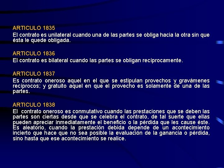 ARTICULO 1835 El contrato es unilateral cuando una de las partes se obliga hacia