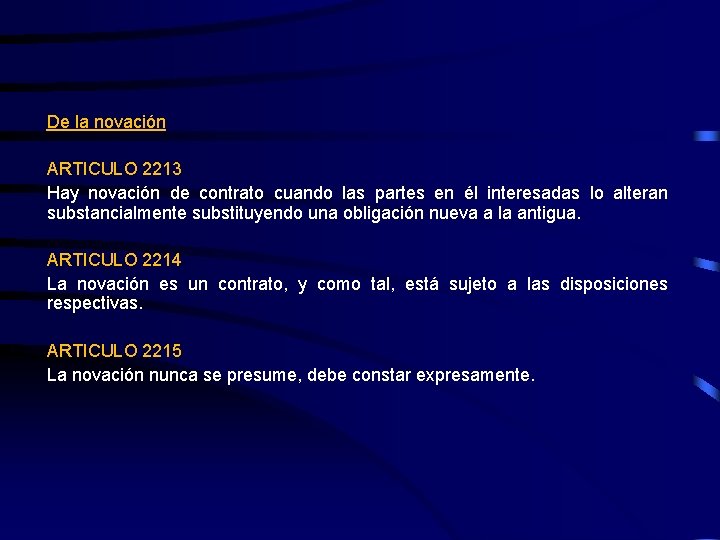 De la novación ARTICULO 2213 Hay novación de contrato cuando las partes en él