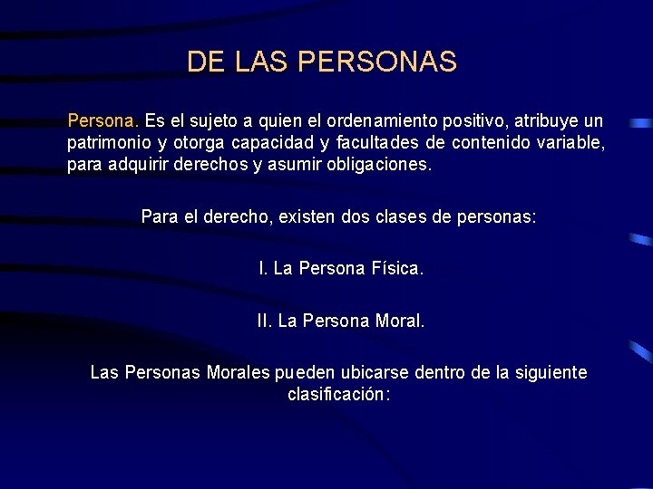 DE LAS PERSONAS Persona. Es el sujeto a quien el ordenamiento positivo, atribuye un