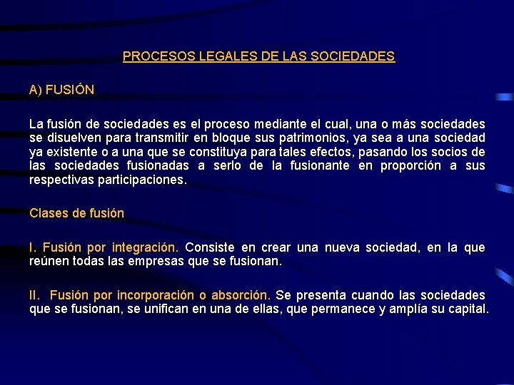 PROCESOS LEGALES DE LAS SOCIEDADES A) FUSIÓN La fusión de sociedades es el proceso
