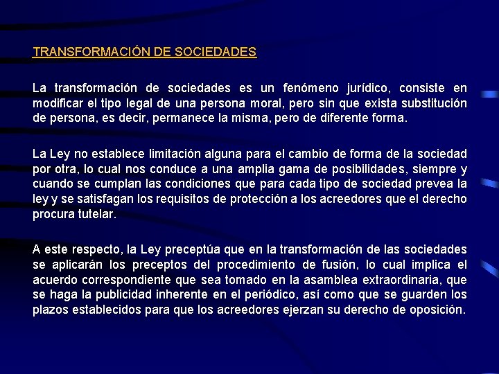 TRANSFORMACIÓN DE SOCIEDADES La transformación de sociedades es un fenómeno jurídico, consiste en modificar