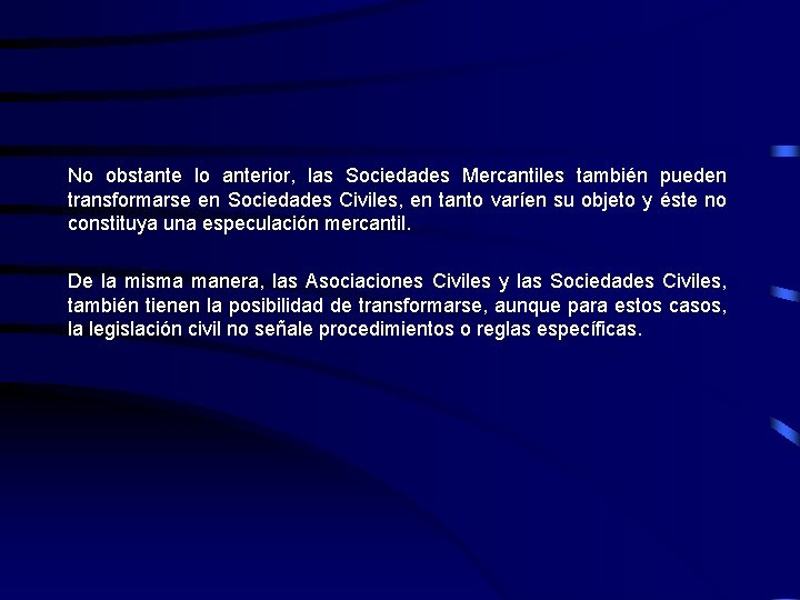 No obstante lo anterior, las Sociedades Mercantiles también pueden transformarse en Sociedades Civiles, en