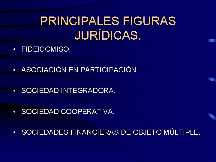 PRINCIPALES FIGURAS JURÍDICAS. • FIDEICOMISO. • ASOCIACIÓN EN PARTICIPACIÓN. • SOCIEDAD INTEGRADORA. • SOCIEDAD