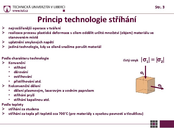 Str. 3 Princip technologie stříhání Ø nejrozšířenější operace v tváření Ø realizace procesu plastické