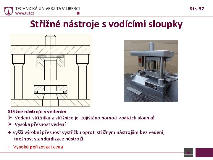 Str. 37 Střižné nástroje s vodícími sloupky Střižné nástroje s vedením Ø Vedení střižníku