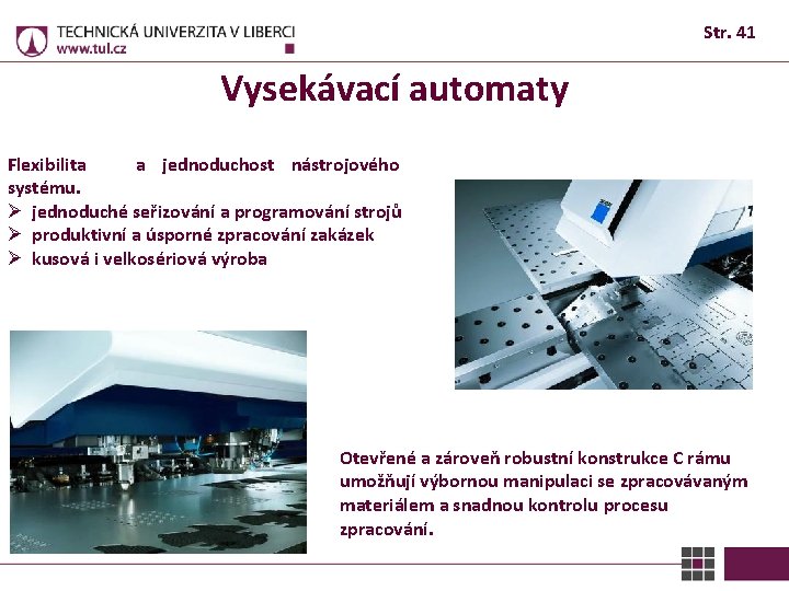 Str. 41 Vysekávací automaty Flexibilita a jednoduchost nástrojového systému. Ø jednoduché seřizování a programování