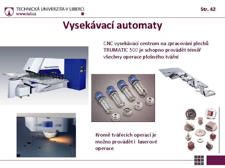 Str. 42 Vysekávací automaty CNC vysekávací centrum na zpracování plechů TRUMATIC 500 je schopno