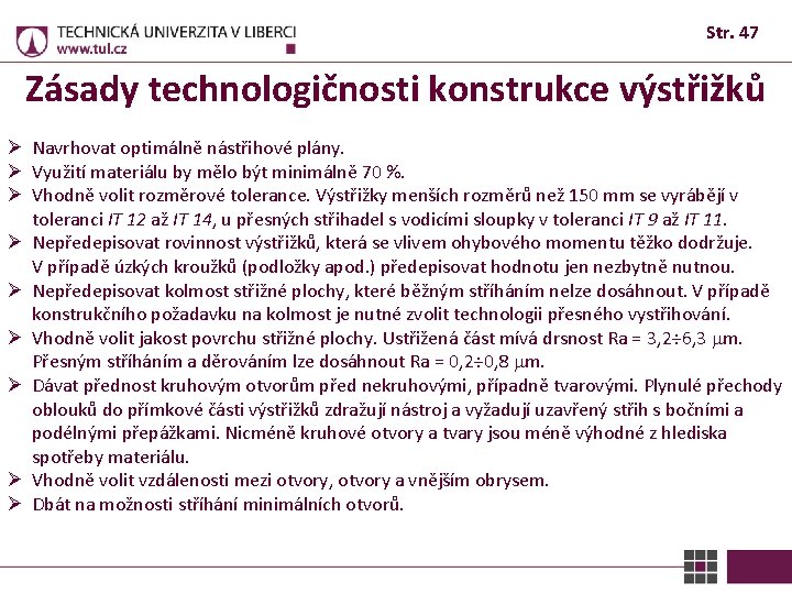 Str. 47 Zásady technologičnosti konstrukce výstřižků Ø Navrhovat optimálně nástřihové plány. Ø Využití materiálu