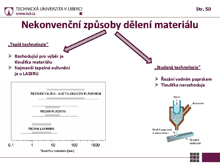 Str. 50 Nekonvenční způsoby dělení materiálu „Teplé technologie“ Ø Rozhodující pro výběr je tloušťka