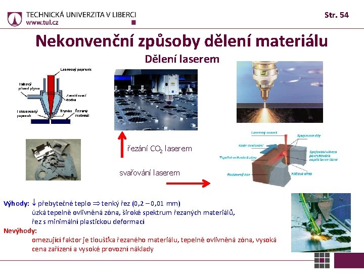 Str. 54 Nekonvenční způsoby dělení materiálu Dělení laserem řezání CO 2 laserem svařování laserem