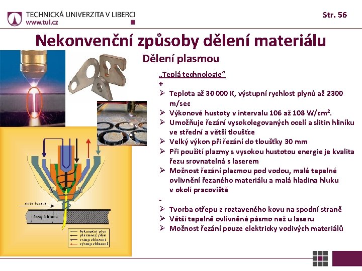 Str. 56 Nekonvenční způsoby dělení materiálu Dělení plasmou „Teplá technologie“ + Ø Teplota až